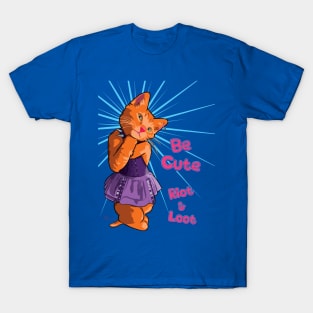 Be Cute, Riot & Loot T-Shirt